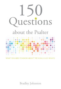 Bradley Johnston - 150 Questions about the Psalter