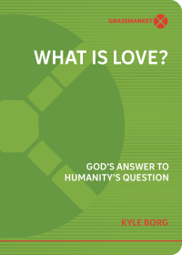 Kyle Borg - What Is Love?: God’s Answer to Humanity’s Question